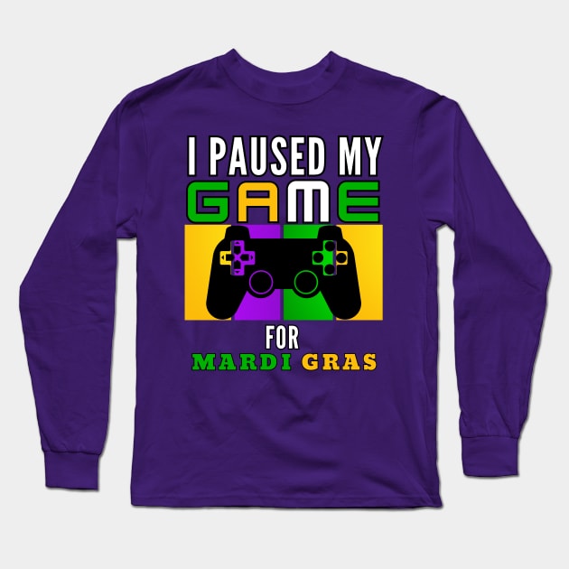 I Paused My Game For Mardi Gras Video Game Mardi Gras Long Sleeve T-Shirt by Figurely creative